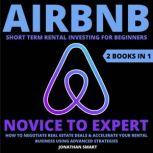 Airbnb Short Term Rental Investing For Beginners Novice To Expert: How To Negotiate Real Estate Deals & Accelerate Your Rental Business Using Advanced Strategies  2 Books In, Jonathan Smart