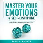 Master Your Emotions  SelfDisciplin..., Scott Habits