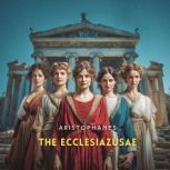 The Ecclesiazusae, Aristophanes