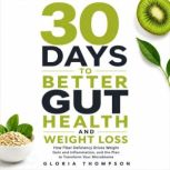 30 Days to Better Gut Health and Weig..., Gloria Thompson