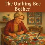 The Quilting Bee Bother A Cozy Myste..., Hoang Nguyen
