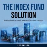 The Index Fund Solution, Leo Miller