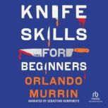 Knife Skills for Beginners, Orlando Murrin