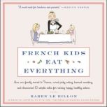 French Kids Eat Everything, Karen Le Billon