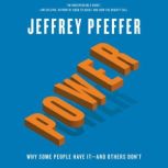 Power Why Some People Have It—and Others Don't, Jeffrey Pfeffer