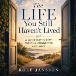 The Life You Still Havent Lived, Rolf Jansson