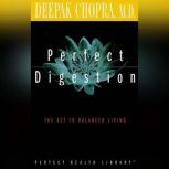 Perfect Digestion The Key to Balanced Living, Deepak Chopra, M.D.