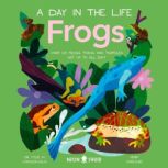 Frogs A Day in the Life, Dr Itzue W. CaviedesSolis