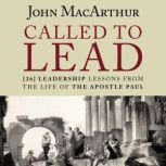 Called to Lead 26 Leadership Lessons from the Life of the Apostle Paul, John F. MacArthur
