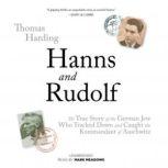 Hanns and Rudolf The True Story of the German Jew Who Tracked and Caught the Kommandant of Auschwitz, Thomas Harding