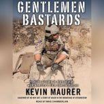 Gentlemen Bastards On the Ground in Afghanistan with America's Elite Special Forces, Kevin Maurer