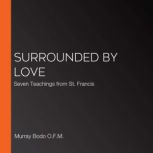 Surrounded by Love, Murray Bodo, O.F.M.