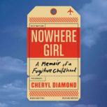 Nowhere Girl A Memoir of a Fugitive Childhood, Cheryl Diamond