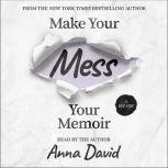 Make Your Mess Your Memoir, Anna David