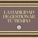 La Habilidad de Gestionar tu Tiempo, LIBROTEKA