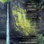 The Eternal Tao Te Ching The Philosophical Masterwork of Taoism and Its Relevance Today, Benjamin Hoff