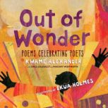 Out of Wonder: Poems Celebrating Poets, Kwame Alexander