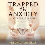 Trapped In Anxiety, Veronica Aguilar