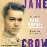 Jane Crow The Life of Pauli Murray, Rosalind Rosenberg