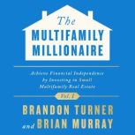 The Multifamily Millionaire, Volume I..., Brian Murray
