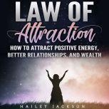 Law of Attraction How to Attract Pos..., Hailey Jackson