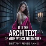 It is the architect of your worst nig..., Brittany Renee Annis