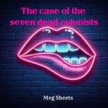 The case of the seven dead colonists, Meg Sheets