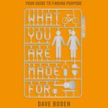 What You Are Made For, Dave Boden