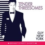 Tender Threesomes, Guy New York