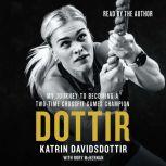 Dottir My Journey to Becoming a Two-Time CrossFit Games Champion, Katrin Davidsdottir