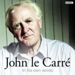 John Le Carre In His Own Words, John le Carre