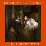 Five Detective Stories by G. K. Chest..., G. K. Chesterton