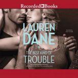 The Best Kind of Trouble, Lauren Dane