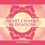 Heart Chakra Meditations, Layne Redmond