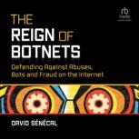 The Reign of Botnets, David Senecal