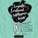Empath's Emotional Intelligence Guide How Sensitive People Can Build Emotional Resilience, Be Mentally Strong and Build Better Relationships, Mrs. Ashiya