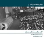 Is There Such Thing As Free Will?, Jiddu Krishnamurti