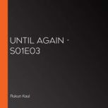 Until Again S01E03, Rukun Kaul
