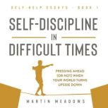 SelfDiscipline in Difficult Times, Martin Meadows