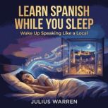 Learn Spanish While You Sleep Wake U..., Julius Warren