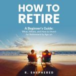 How To Retire, R. Shephered