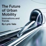 The Future of Urban Mobility, Lyric Vale