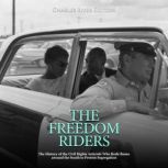 The Freedom Riders The History of th..., Charles River Editors
