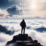 The Dream Life Blueprint, Ferron S. Johnson