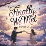 Finally, We Met, DENISE LT