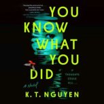 You Know What You Did, K. T. Nguyen