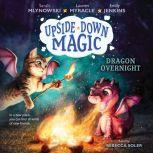 Upside-Down Magic #4: Dragon Overnight, Sarah Mlynowski; Lauren Myracle; Emily Jenkins