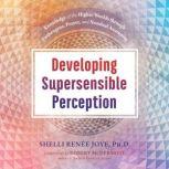 Developing Supersensible Perception Knowledge of the Higher Worlds through Entheogens, Prayer, and Nondual Awareness, Shelli Renee Joye