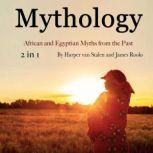 Mythology African and Egyptian Myths from the Past, James Rooks