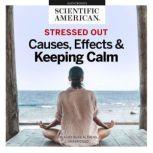 Stressed Out Causes, Effects, and Keeping Calm, Scientific American